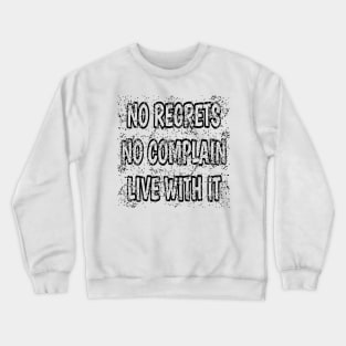 No Regrets No Complain Live With It Crewneck Sweatshirt